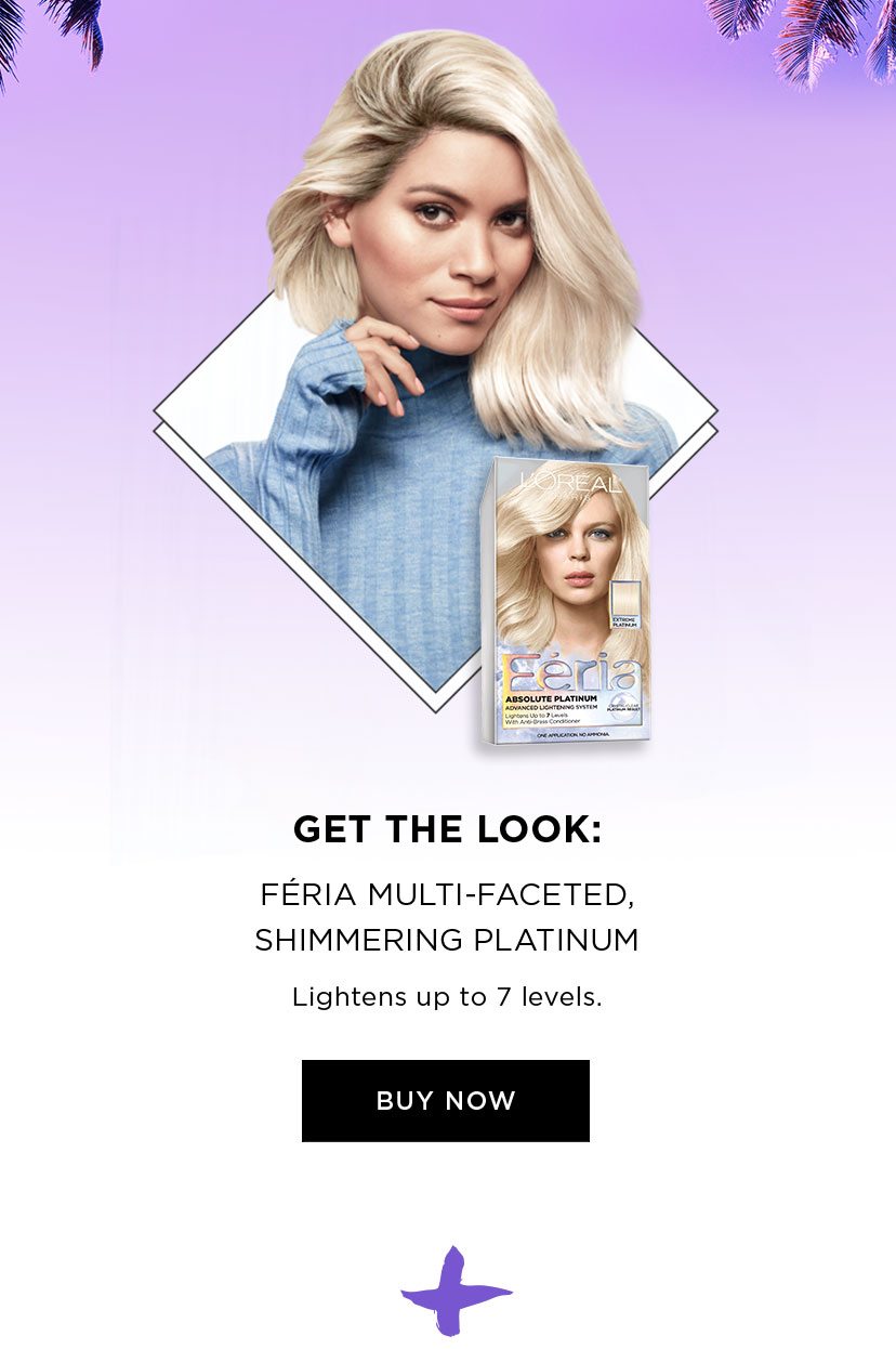 GET THE LOOK: FÉRIA MULTI-FACETED, SHIMMERING PLATINUM - Lightens up to 7 levels. - BUY NOW - PLUS