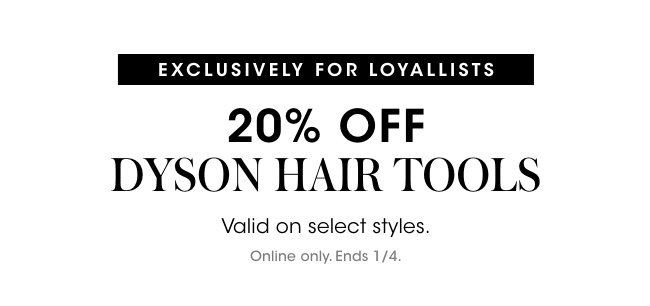 20% off Dyson Hair tools.