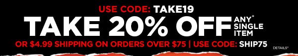 Use Code: TAKE19 for 20% off any 1 item or $4.99 Shipping on orders over $75 with code: SHIP75