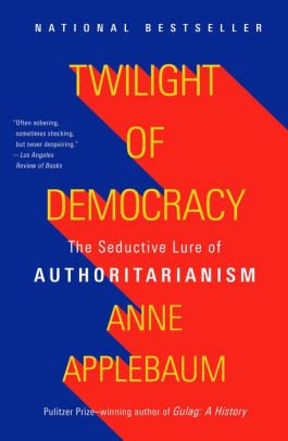 BOOK | Twilight of Democracy: The Seductive Lure of Authoritarianism by Anne Applebaum