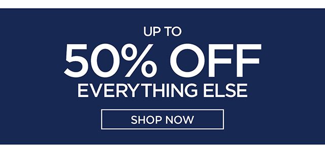 Up to 50% Off Everything Else