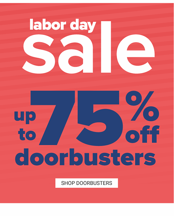 Labor Day Sale! Up to 75% off Doorbusters - Shop Doorbusters