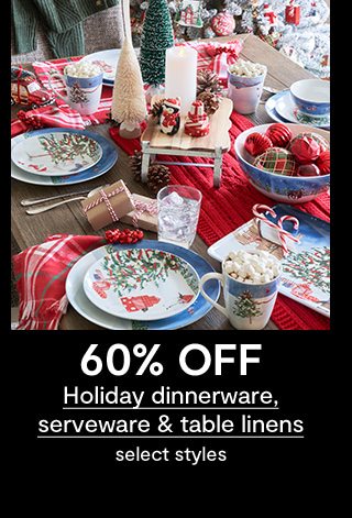 60% OFF Holiday dinnerware, serveware & table linens select styles