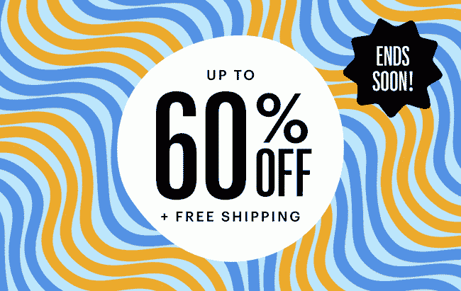 UP TO 60% OFF + FREE SHIPPING | ENDS SOON