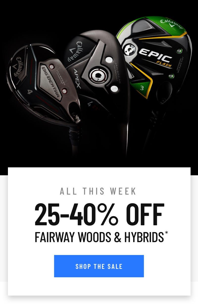 25-40% Off Fairway Woods and Hybrids. Shop Now!
