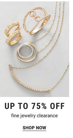 Up to 75% off fine jewelry clearance. Shop Now.