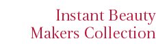 Instant Beauty Makers Collection