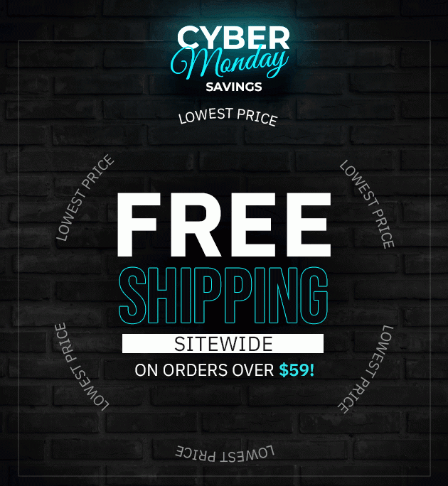 Cyber Monday Savings!Lowest price + Free Shipping Sitewide On Order Over $59