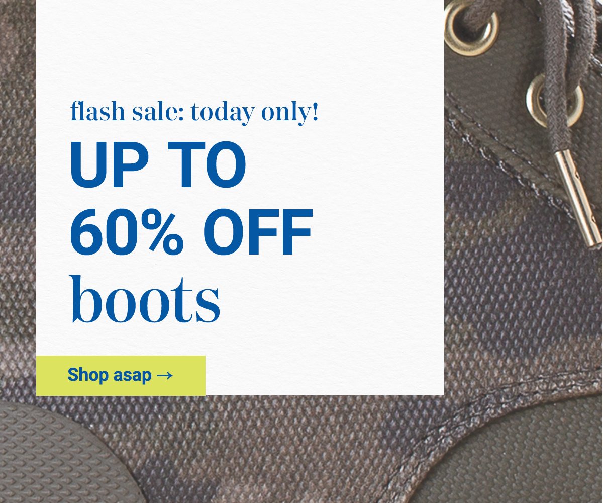 Flash only: today only! Up to 60% off boots. Shop asap.