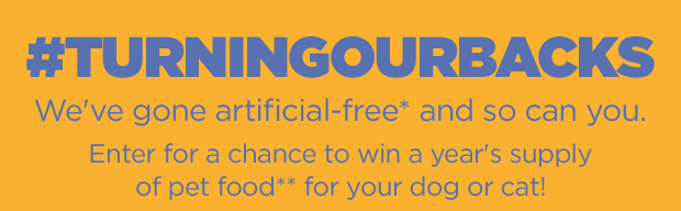 #turningourbacks. We've gone artificial-free* and so can you. Enter for a chance to win a year's supply of pet food** for your dog or cat!