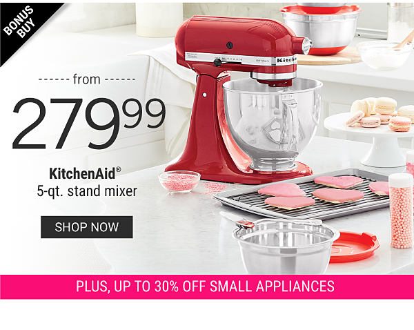 Bonus Buy - KitchenAid® 5-qt. stand mixer from $279.99 plus, Up to 30% off small appliances. Shop Now.