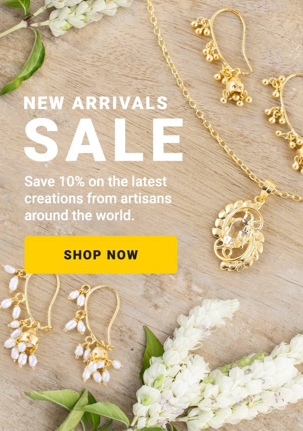 NEW ARRIVALS SALE | Save 10% on the latest creations from artisans around the world. | SHOP NOW