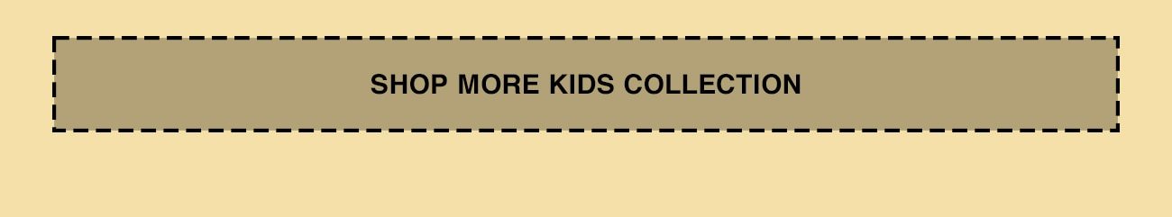 SHOP MORE KIDS COLLECTION CTA