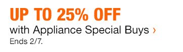 Up to 25% Off with Appliance Special Buys Ends 2/7.