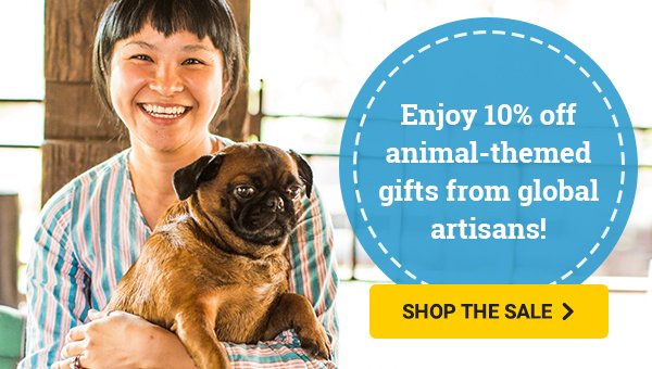 Enjoy 10% off animal-themed gifts from global artisans! | SHOP THE SALE