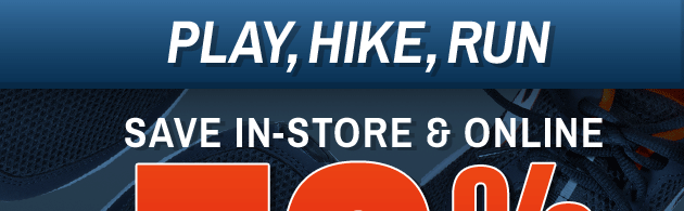 Play, Hike, Run | Save In-Stroe & Online - 50% or More on Select Shoes