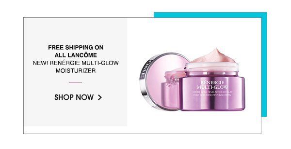 FREE SHIPPING ON ALL LANCOME | NEW! RENERGIE MULTI-GLOW MOISTURIZER | SHOP NOW