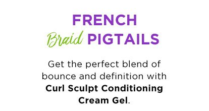 FRENCH Braid PIGTAILS - Get the perfect blend of bounce and definition with Curl Sculpt Conditioning Cream Gel.