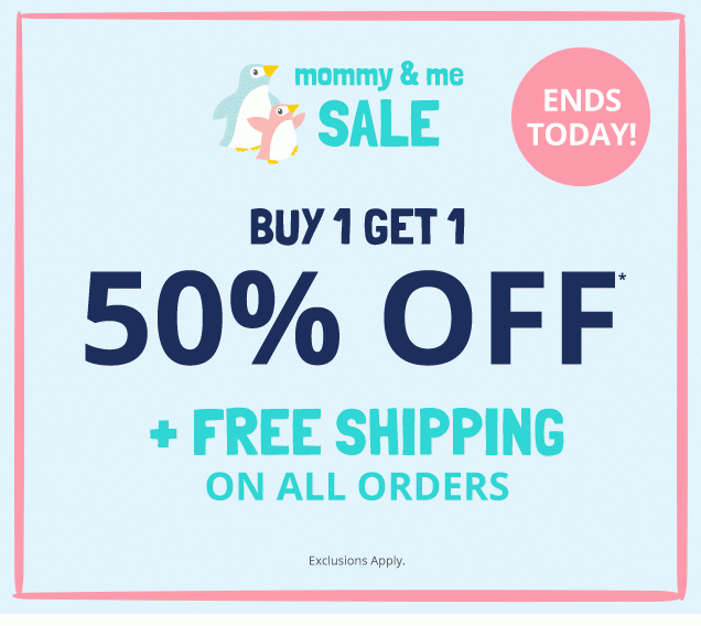 mommy & me sale | Ends today! Buy 1 get 1 | 50% off* + Free Shipping on all orders | Exclusions apply