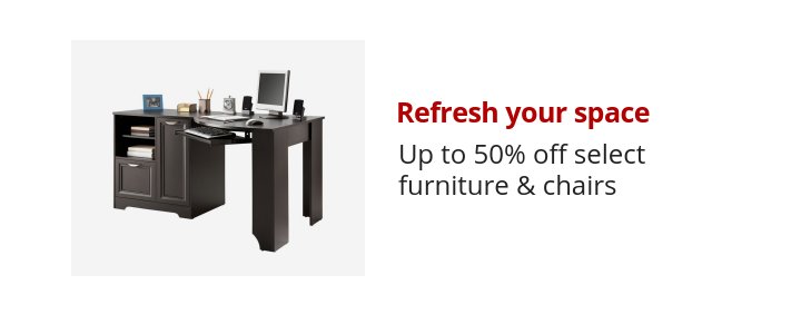 Refresh your space Save up to 50% off select furniture