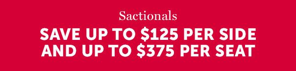 Sactionals: SAVE UP TO $125 PER SIDE AND UP TO $375 PER SEAT