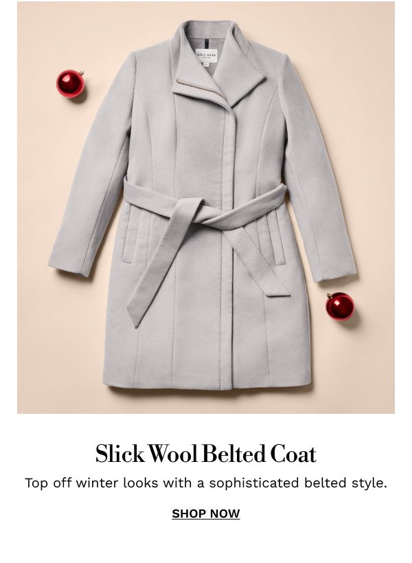 Slick Wool Belted Coat| SHOP NOW