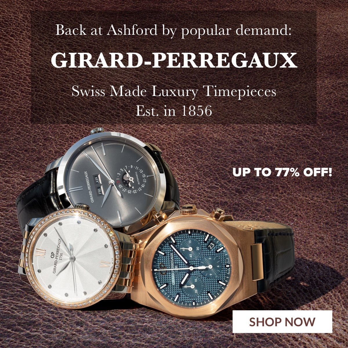 Back at Ashford by popular demand: Girard Perregaux Swiss Made Luxury Timepieces Est. in 1856