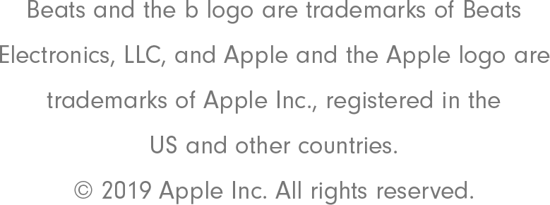 Beats and the b logo are trademarks of Beats Electronics, LLC and Apple and the Apple logo are trademarks of Apple Inc., registered in the US and other countries. 2019 Apple Inc. All rights reserved.