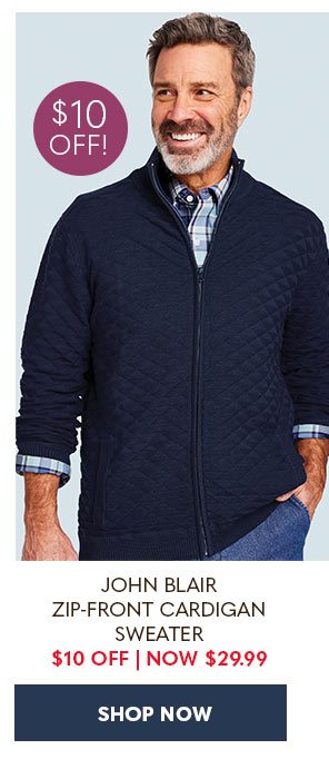 JOHN BLAIR ZIP-FRONT CARDIGAN SWEATER $10 OFF NOW $29.99 SHOP NOW