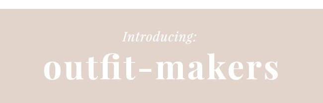 Introducing: Outfit-makers.