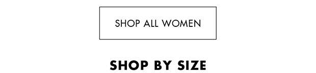 |SHOP ALL WOMEN| SHOP BY SIZE