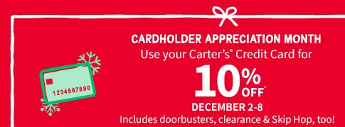 CARDHOLDER APPRECIATION MONTH | Use your Carter’s® Credit Card for 10% OFF* DECEMBER 2-8 | Includes doorbusters, clearance & Skip Hop, too!