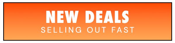 New Deals Selling Out Fast