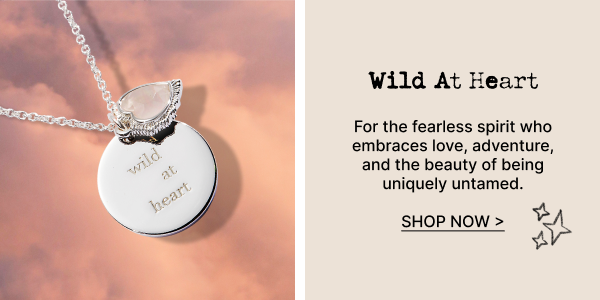 Wild At Heart | SHOP NOW