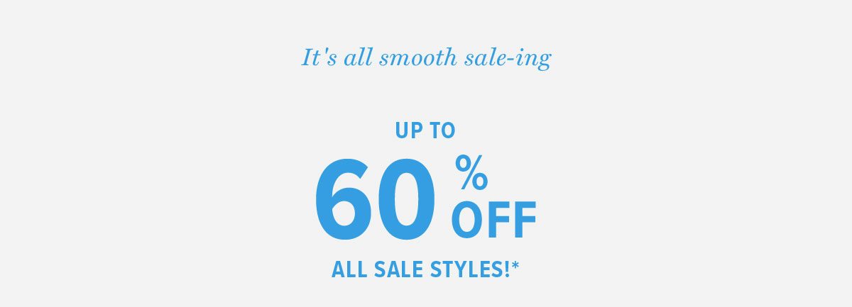 Up to 60% off all sale styles!*