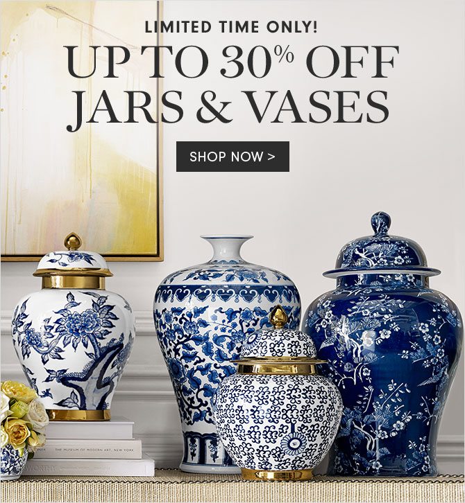 LIMITED TIME ONLY! UP TO 30% OFF JARS & VASES - SHOP NOW
