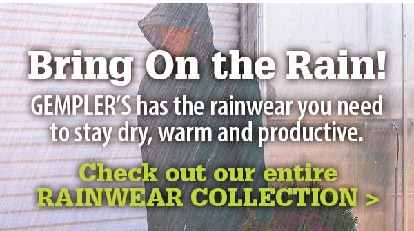Bring On the Rain! GEMPLER'S has the rainwear you need to stay dry, warm and productive. Check out our entire RAINWEAR COLLECTION >