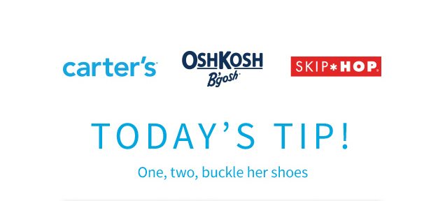 carter’s® | OshKosh B’gosh® | SKIP*HOP® | TODAY'S TIP! | One, two, buckle her shoes