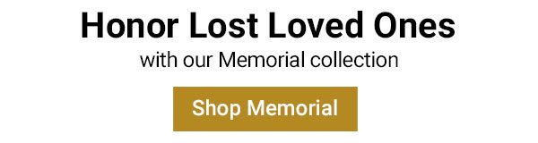 Honor Lost Loved Ones with our Memorial collection - Shop Memorial