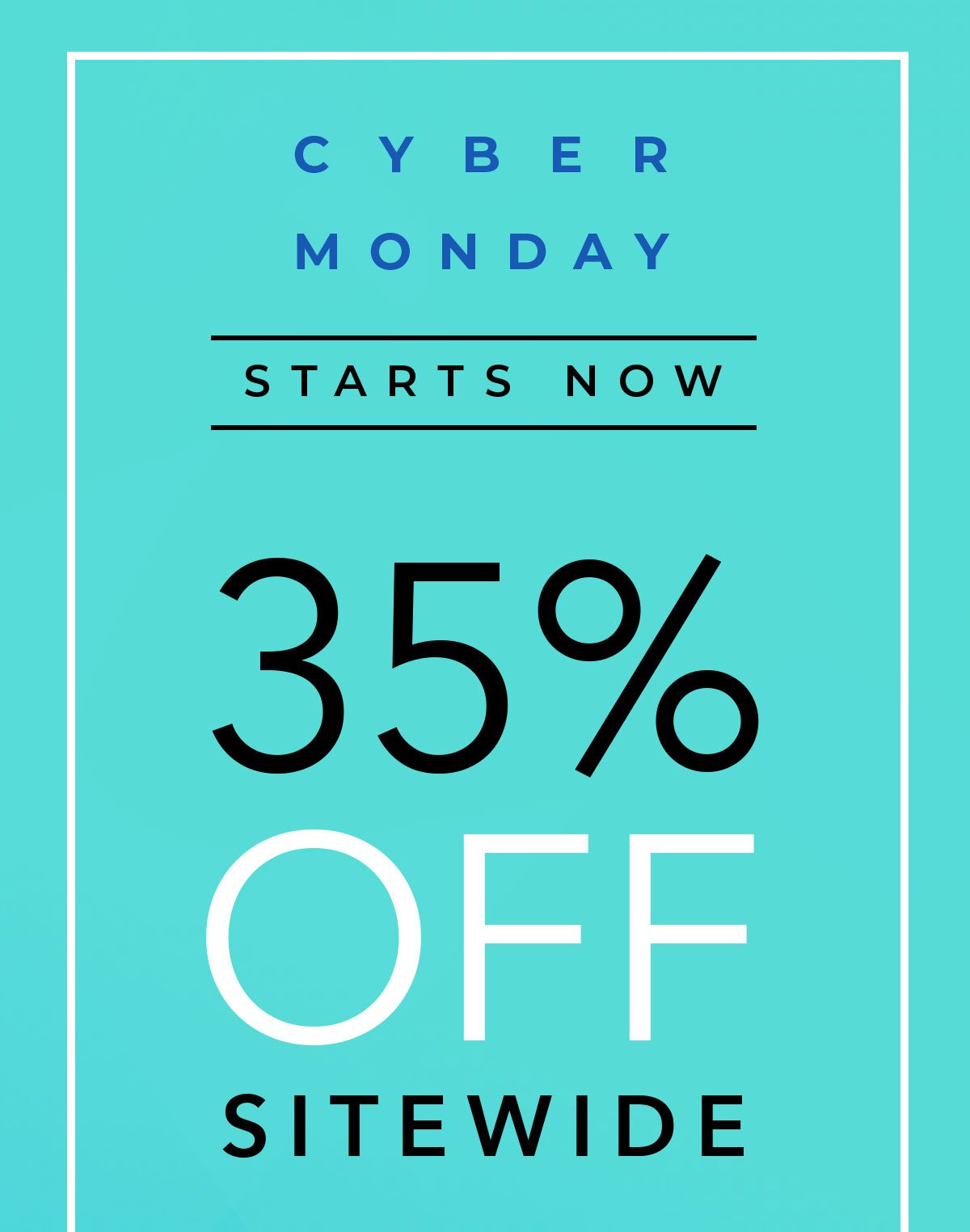 Cyber Monday Starts Now - 35 Percent Off Sitewide