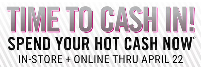 Cash in First! Spend Your Hot Cash Now