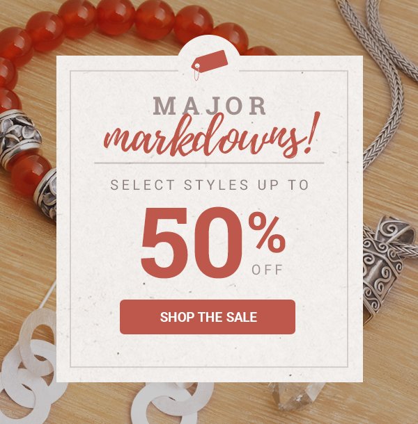 Major Markdowns - select styles up to 50% off! | SHOP THE SALE