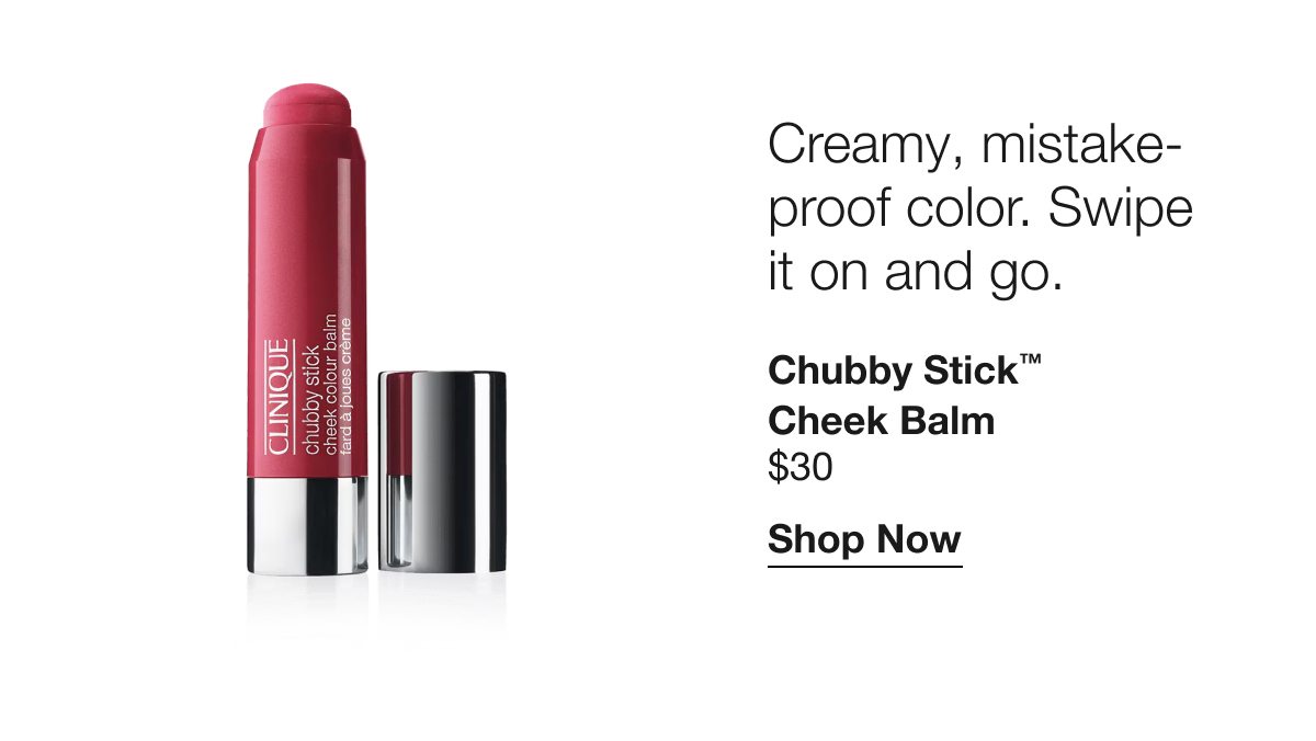 Creamy, mistake-proof color. Swipe it on and go. | Chubby Stick™ Cheek Balm | $30 | Shop Now