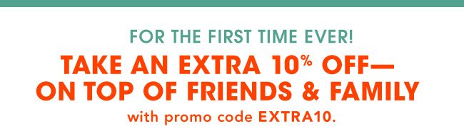 Extra 10% off on top of Friends & Family