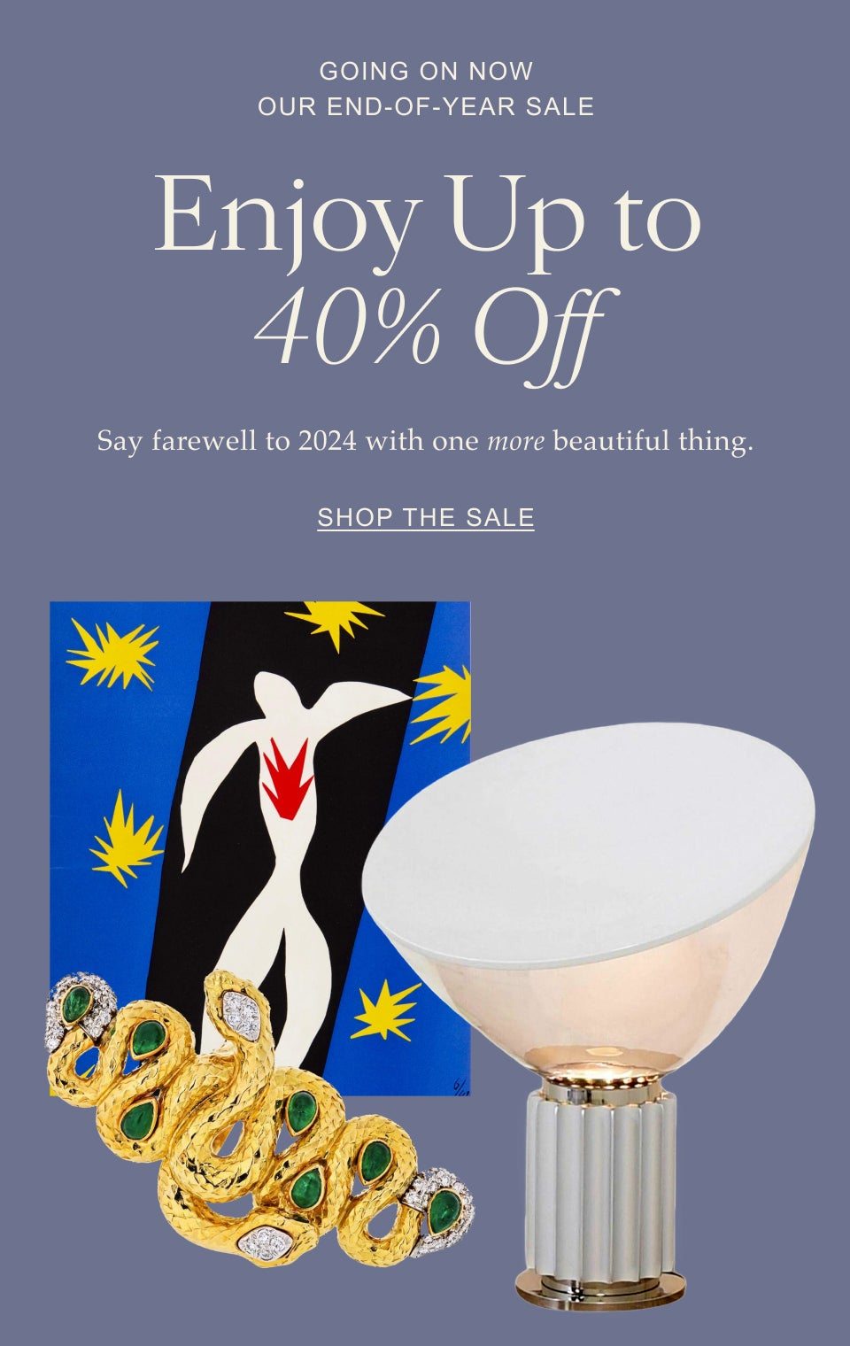 Going on Now Our End-of-Year Sale Enjoy Up to 40% Off Say farewell to 2024 with one more beautiful thing. Shop the Sale