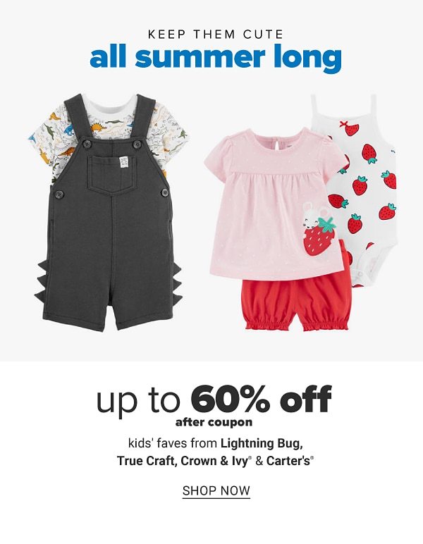 Keep them cute all summer long - Up to 60% off after coupon kids' faves from Lightning Bug, True Craft™, & Carters. Shop Now.