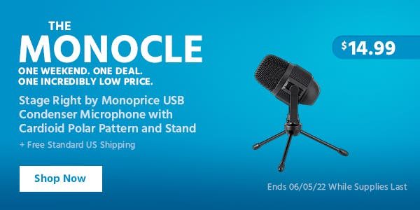 The Monocle. & More One Weekend. One Deal. Stage Right by Monoprice USB Condenser Microphone with Cardioid Polar Pattern and Stand $14.99 + Free Standard US Shipping Ends 06/05/22 While Supplies Last