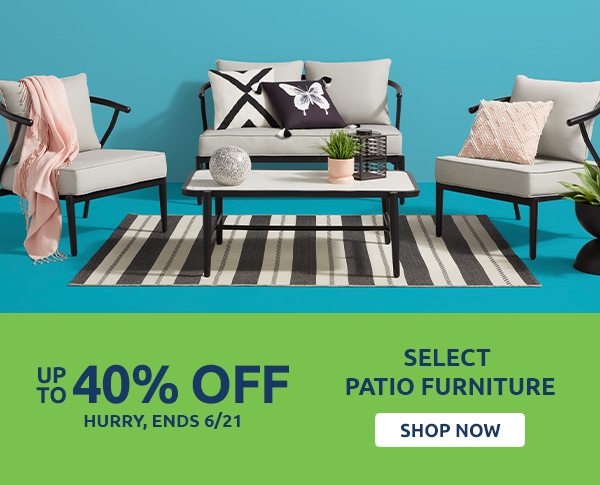 Up to 40% off select patio furniture. Shop now.