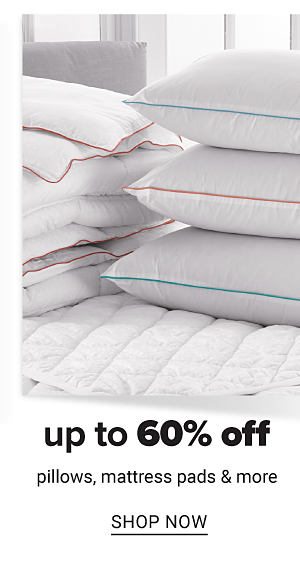 Up to 60% off Pillows, Mattress Pads and more - Shop Now