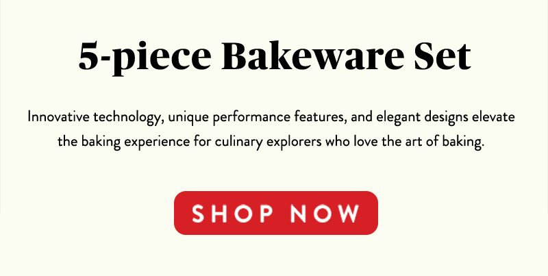 5-piece Bakeware Set Innovative technology, unique performance features, and elegant designs elevate the baking experience for culinary explorers for culinary explorers who love the art of baking. SHOP NOW